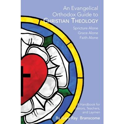 An Evangelical Orthodox Guide to Christian Theology