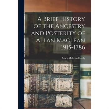 A Brief History of the Ancestry and Posterity of Allan Maclean 1915-1786