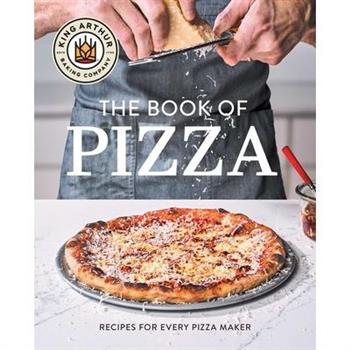 King Arthur Baking Company's Book of Pizza