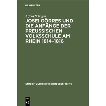 Josei G繹rres und die Anf瓣nge der Preussischen Volksschule am Rhein 1814-1816