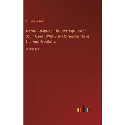 Manuel Pereira; Or, The Sovereign Rule of South CarolinaWith Views Of Southern Laws, Life, And Hospitality.