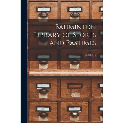 Badminton Library of Sports and Pastimes; Volume 16