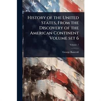History of the United States, From the Discovery of the American Continent Volume set 6