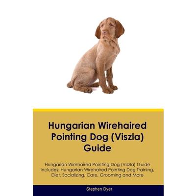 Hungarian Wirehaired Pointing Dog (Viszla) Guide Hungarian Wirehaired Pointing Dog (Viszla) Guide Includes
