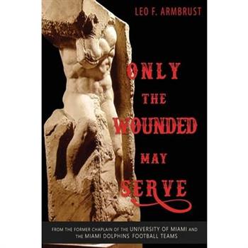 Only the Wounded May Serve