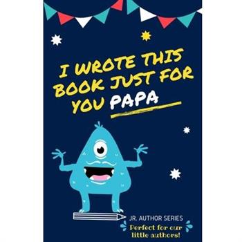 I Wrote This Book Just For You Papa!