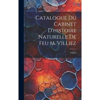 Catalogue Du Cabinet D'histoire Naturelle De Feu M. Villiez