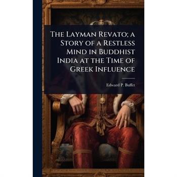 The Layman Revato; a Story of a Restless Mind in Buddhist India at the Time of Greek Influence
