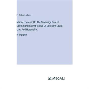 Manuel Pereira; Or, The Sovereign Rule of South CarolinaWith Views Of Southern Laws, Life, And Hospitality.