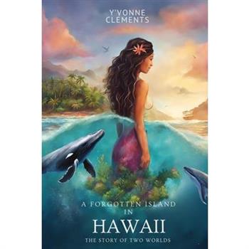 A Forgotten Island In Hawaii - The Story of Two Worlds
