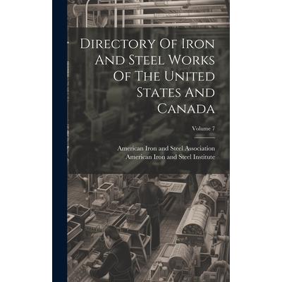 Directory Of Iron And Steel Works Of The United States And Canada; Volume 7