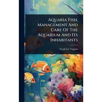 Aquaria Fish, Management And Care Of The Aquarium And Its Inhabitants