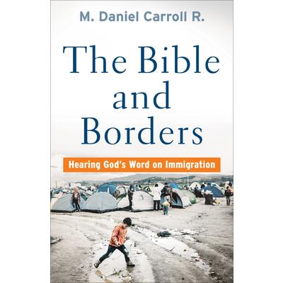 Bible and BordersHearing God’s Word on Immigration