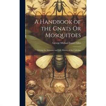 A Handbook of the Gnats Or Mosquitoes