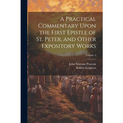 A Practical Commentary Upon the First Epistle of St. Peter, and Other Expository Works; Volume 2