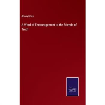 A Word of Encouragement to the Friends of Truth