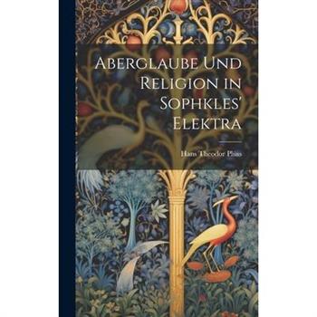 Aberglaube und Religion in Sophkles' Elektra