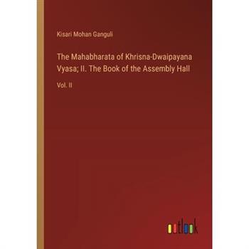 The Mahabharata of Khrisna-Dwaipayana Vyasa; II. The Book of the Assembly Hall