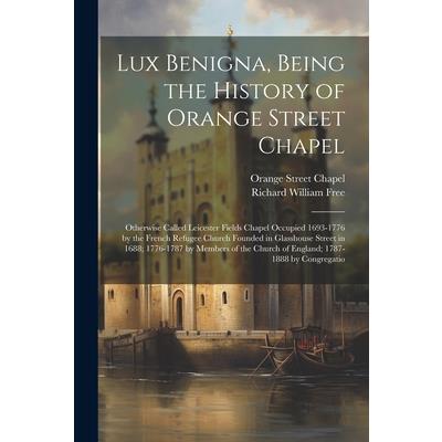 Lux Benigna, Being the History of Orange Street Chapel
