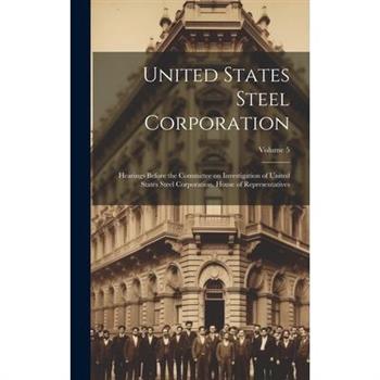 United States Steel Corporation [microform]