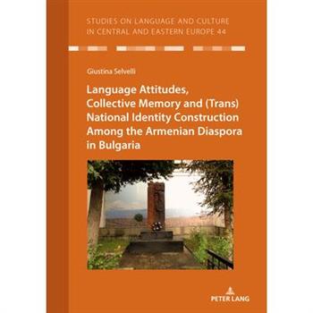 Language Attitudes, Collective Memory and (Trans)National Identity Construction Among the Armenian Diaspora in Bulgaria