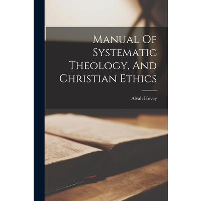 Manual Of Systematic Theology, And Christian Ethics