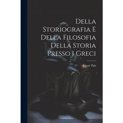Della Storiografia e Della Filosofia Della Storia Presso i Greci