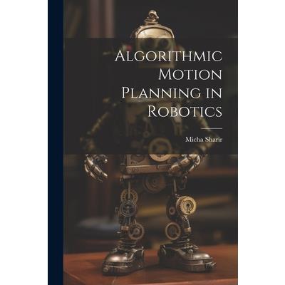 Algorithmic Motion Planning in Robotics