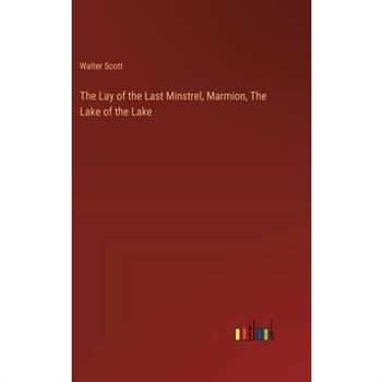 The Lay of the Last Minstrel, Marmion, The Lake of the Lake
