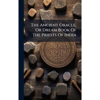 The Ancient Oracle, Or Dream Book Of The Priests Of India