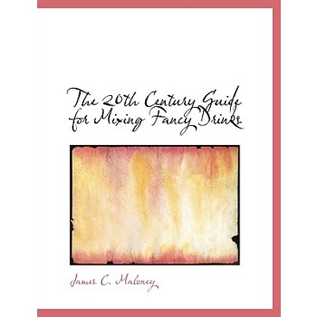 The 20th Century Guide for Mixing Fancy Drinks