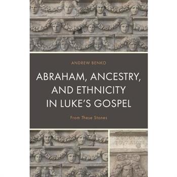 Abraham, Ancestry, and Ethnicity in Luke’s Gospel