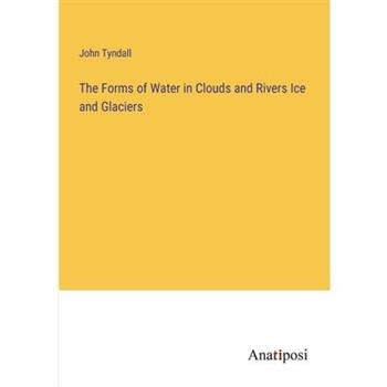 The Forms of Water in Clouds and Rivers Ice and Glaciers