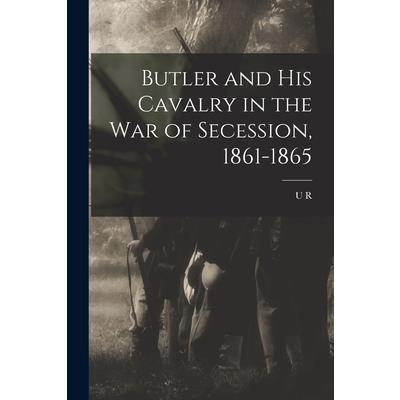 Butler and his Cavalry in the War of Secession, 1861-1865