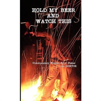Hold My Beer and Watch This (Paperback)