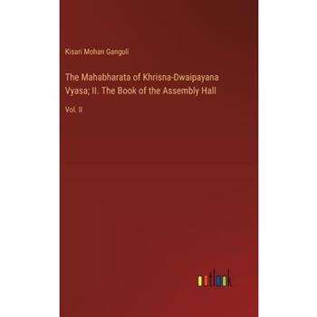 The Mahabharata of Khrisna-Dwaipayana Vyasa; II. The Book of the Assembly Hall