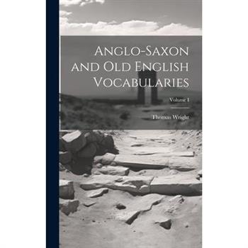 Anglo-Saxon and Old English Vocabularies; Volume I