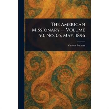 The American Missionary - Volume 50, No. 05, May, 1896