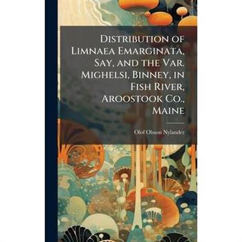 Distribution of Limnaea Emarginata, Say, and the Var. Mighelsi, Binney, in Fish River, Aroostook Co., Maine