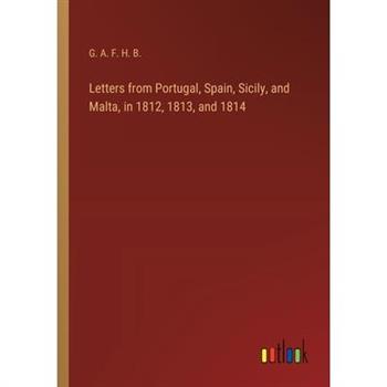 Letters from Portugal, Spain, Sicily, and Malta, in 1812, 1813, and 1814