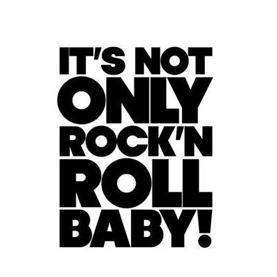 It’s Not Only Rock & Roll Baby!