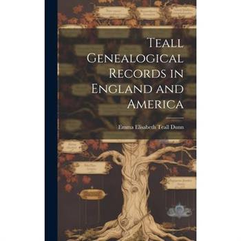 Teall Genealogical Records in England and America