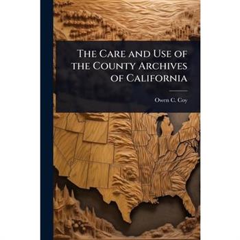 The Care and Use of the County Archives of California