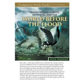 Fallen Angels, Giants, Monsters, and the World Before the Flood Study Guide