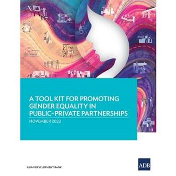 A Tool Kit for Promoting Gender Equality in Public-Private Partnerships