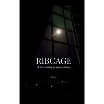 RIBCAGE A heart carving its words in silence