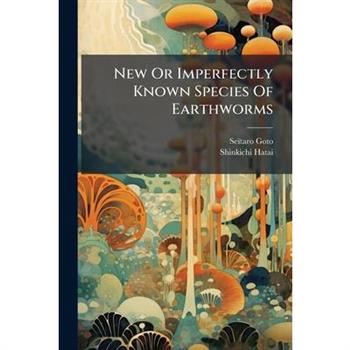 New Or Imperfectly Known Species Of Earthworms