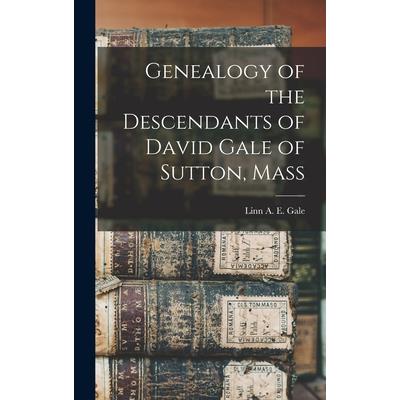 Genealogy of the Descendants of David Gale of Sutton, Mass