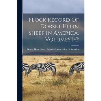 Flock Record Of Dorset Horn Sheep In America, Volumes 1-2