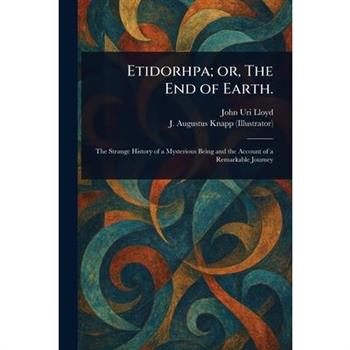 Etidorhpa; or, The End of Earth.